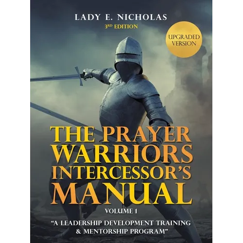 The Prayer Warriors Intercessor's Manual: "A Leadership Development Training & Mentorship Program"