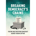 Breaking Democracy's Chains: Freeing and Fortifying Democracy Against Hidden Capture