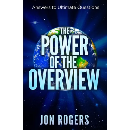 The POWER of the OVERVIEW: Answers to Ultimate Questions