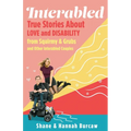 Interabled: True Stories about Love and Disability from Squirmy & Grubs and Other Interabled Couples