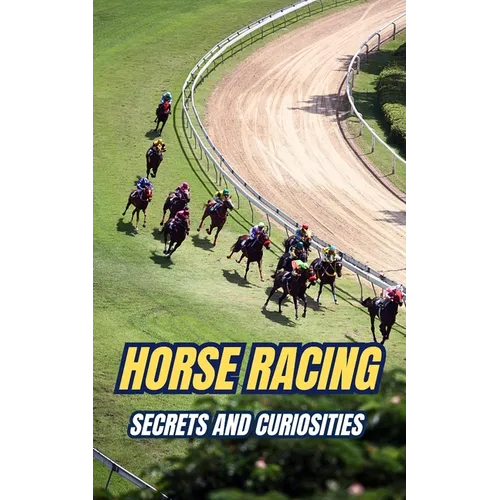 Horse Racing: Secrets and Curiosities