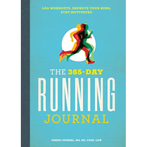 The 365-Day Running Journal: Log Workouts, Improve Your Runs, Stay Motivated
