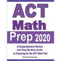 ACT Math Prep 2020: A Comprehensive Review and Step-By-Step Guide to Preparing for the ACT Math Test