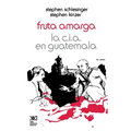 Fruta Amarga: La CIA En Guatemala