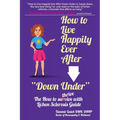 How to Live Happily Ever After "Down Under": The How To Thrive With Lichen Sclerosis Guide