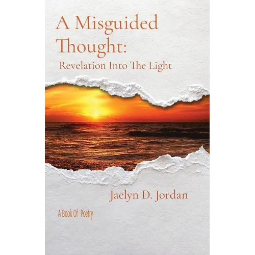 A Misguided Thought: Revelation into the Light: A Book of poetry