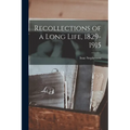 Recollections of a Long Life, 1829-1915