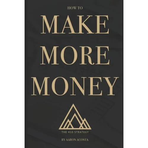 The 410 Strategy: How To Make More Money