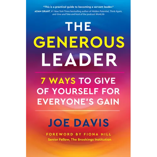 The Generous Leader: 7 Ways to Give of Yourself for Everyone's Gain