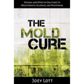 The Mold Cure: Natural and Effective Solutions to Mold Growth, Allergies, and Mycotoxins