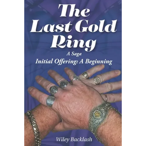 The Last Gold Ring: A Saga-Initial Offering A Beginning