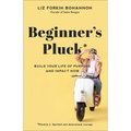 Beginner's Pluck: Build Your Life of Purpose and Impact Now
