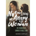 No One Loves an Angry Woman: An Exvangelical Coming-Of-Rage Story