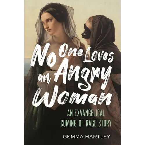 No One Loves an Angry Woman: An Exvangelical Coming-Of-Rage Story