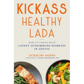 Kickass Healthy Lada: How to Thrive with Latent Autoimmune Diabetes in Adults