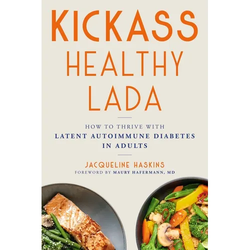 Kickass Healthy Lada: How to Thrive with Latent Autoimmune Diabetes in Adults