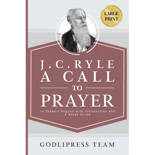 J. C. Ryle A Call to Prayer: In Today's English with Introduction and a Study Guide (LARGE PRINT)