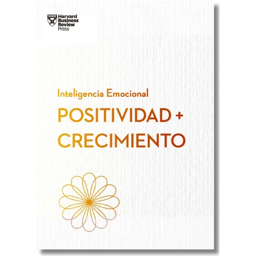 Positividad Y Crecimiento.Serie Inteligencia Emocional HBR (Positivity and Growth Spanish Edition)