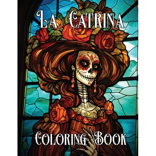 The Artistry of La Catrina Coloring Book: Día de Muertos