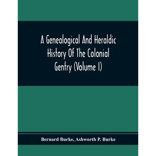 A Genealogical And Heraldic History Of The Colonial Gentry (Volume I)