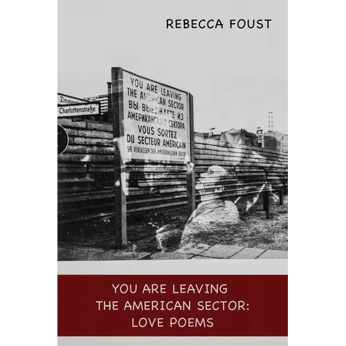You Are Leaving the American Sector: Love Poems