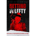 Betting On Lefty: The True Story of Frank Rosenthal and Mafia in Las Vegas