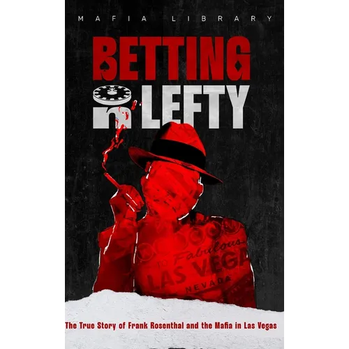 Betting On Lefty: The True Story of Frank Rosenthal and Mafia in Las Vegas