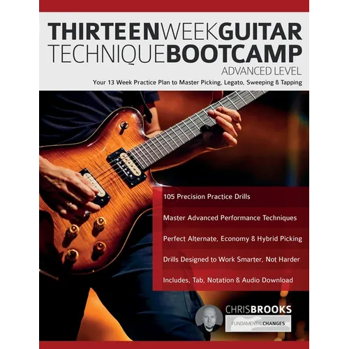 Thirteen Week Guitar Technique Bootcamp - Advanced Level: Your 13 Week Practice Plan to Master Picking, Legato, Sweeping & Tapping