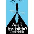 Am I Invisible?: Things I Wish Teachers Knew