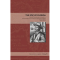 The Epic of Florida: Selected Poems by Juan de Castellanos, Bartolomé de Flores, and Alonso Gregorio de Escobedo
