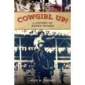 Cowgirl Up!: A History of Rodeo Women