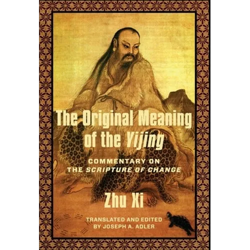 The Original Meaning of the Yijing: Commentary on the Scripture of Change