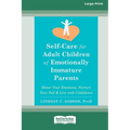 Self-Care for Adult Children of Emotionally Immature Parents: Honor Your Emotions, Nurture Your Self, and Live with Confidence [Large Print 16 Pt Edit