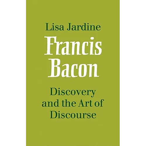 Francis Bacon: Discovery and the Art of Discourse