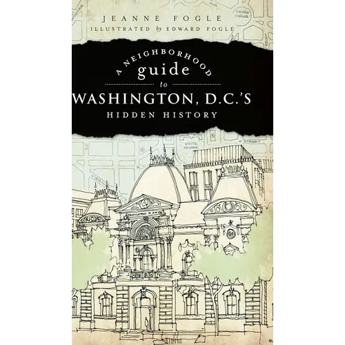 A Neighborhood Guide to Washington, D.C.'s Hidden History