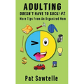 Adulting Doesn't Have To Suck #2: More Tips From An Organized Mom