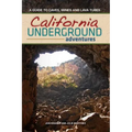 California Underground: A Guide to Caves, Mines and Lava Tubes