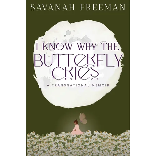 I Know Why The Butterfly Cries: A Transnational Memoir