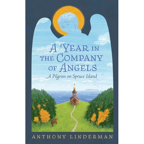 A Year in the Company of Angels: A Pilgrim on Spruce Island