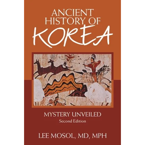 Ancient History of Korea: Mystery Unveiled. Second Edition