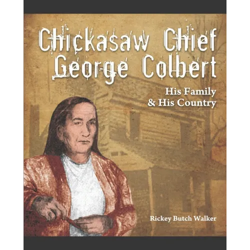 Chickasaw Chief George Colbert: His Family and His Country