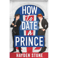 How to Date a Prince: An Enemies to Lovers MM Queer Romance