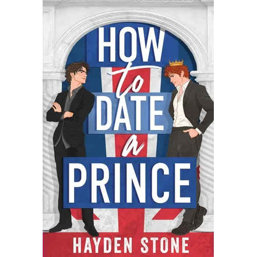 How to Date a Prince: An Enemies to Lovers MM Queer Romance