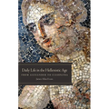 Daily Life in the Hellenistic Age: From Alexander to Cleopatra