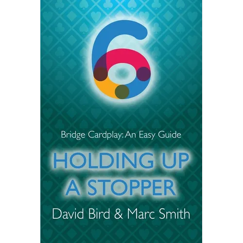 Bridge Cardplay: An Easy Guide - 6. Holding Up a Stopper