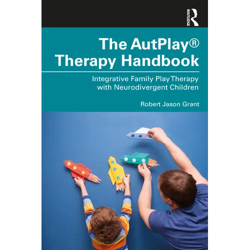 The Autplay(r) Therapy Handbook: Integrative Family Play Therapy with Neurodivergent Children
