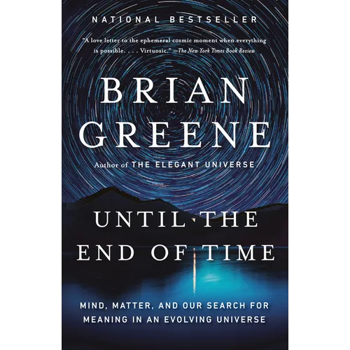 Until the End of Time: Mind, Matter, and Our Search for Meaning in an Evolving Universe