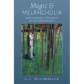 Magic and Melancholia: Recovering the Soul After Modernity