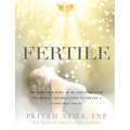 Fertile: Prepare Your Body, Mind, and Spirit for Conception and Pregnancy to Create a Conscious Child