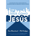 Un Líder Como Jesús: Lecciones del Mejor Modelo a Seguir del Liderazgo de Todos Los Tiempos